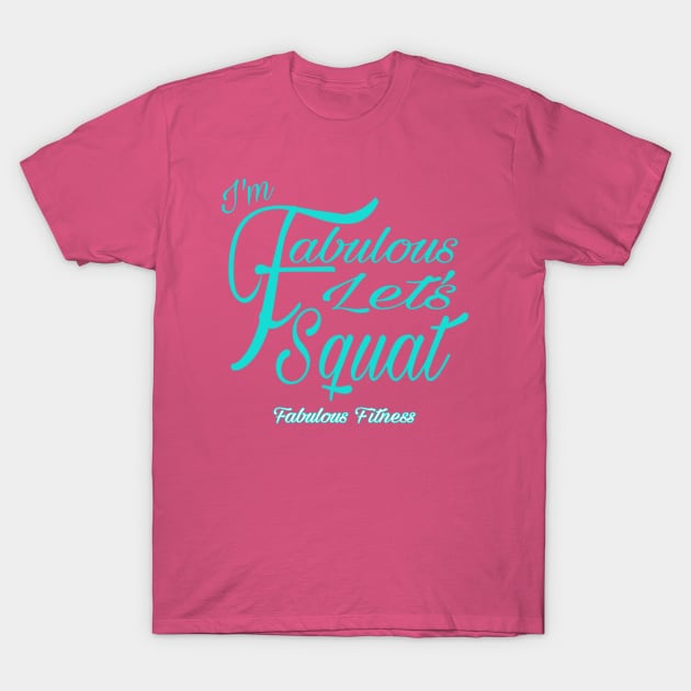 IM FABULOUS LETS SQUAT T-Shirt by The Fabulous KiKi Roberts 